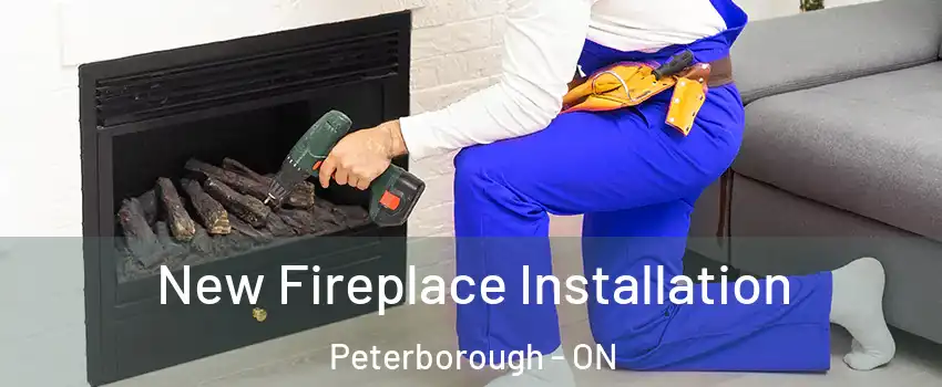  New Fireplace Installation Peterborough - ON