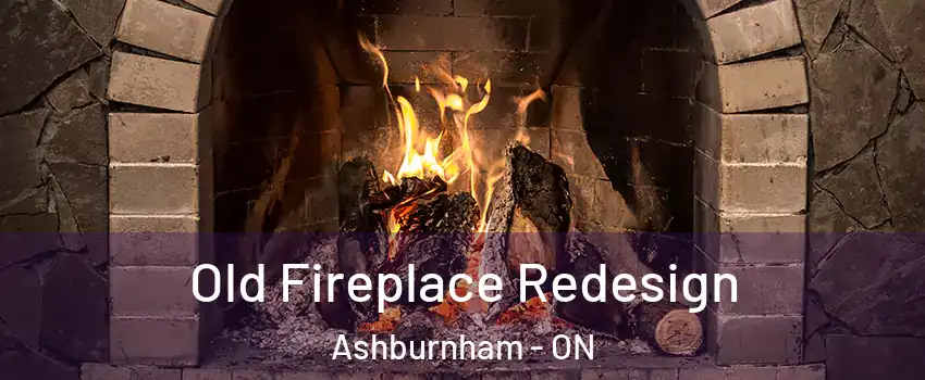  Old Fireplace Redesign Ashburnham - ON