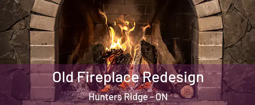  Old Fireplace Redesign Hunters Ridge - ON