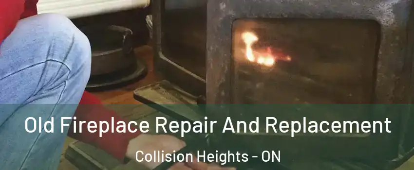  Old Fireplace Repair And Replacement Collision Heights - ON