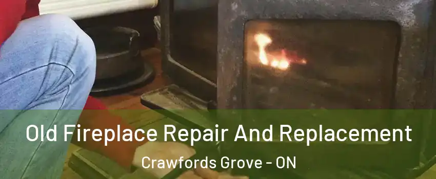 Old Fireplace Repair And Replacement Crawfords Grove - ON
