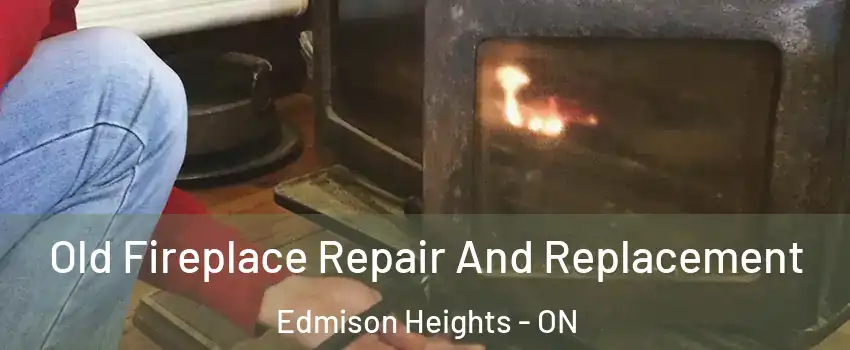  Old Fireplace Repair And Replacement Edmison Heights - ON