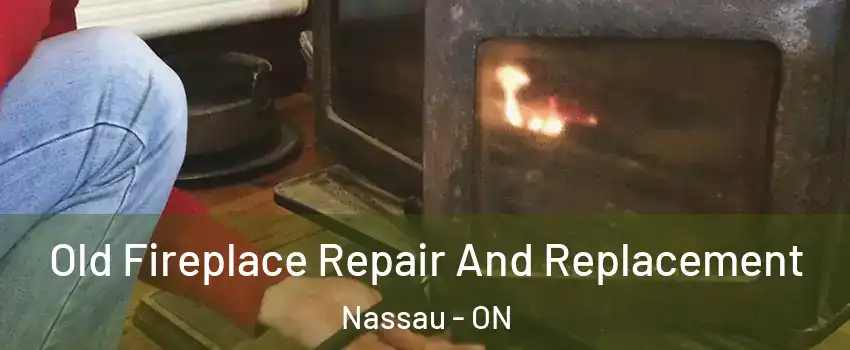 Old Fireplace Repair And Replacement Nassau - ON