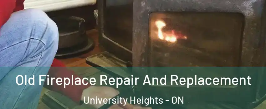 Old Fireplace Repair And Replacement University Heights - ON