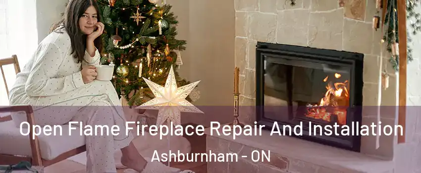 Open Flame Fireplace Repair And Installation Ashburnham - ON