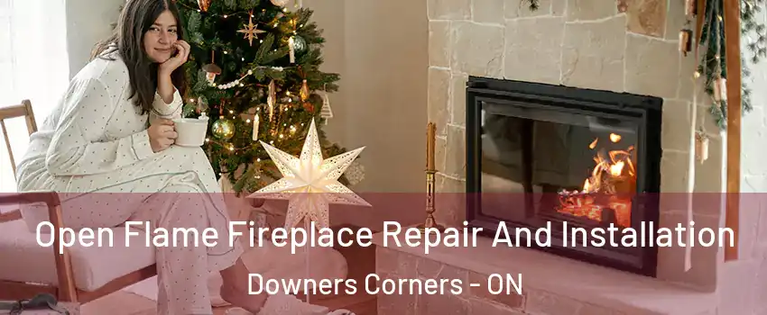  Open Flame Fireplace Repair And Installation Downers Corners - ON