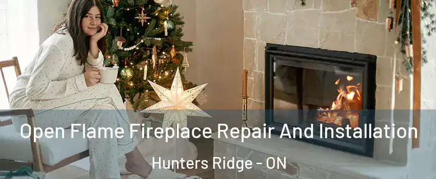 Open Flame Fireplace Repair And Installation Hunters Ridge - ON