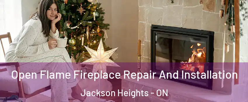  Open Flame Fireplace Repair And Installation Jackson Heights - ON