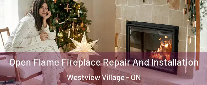  Open Flame Fireplace Repair And Installation Westview Village - ON