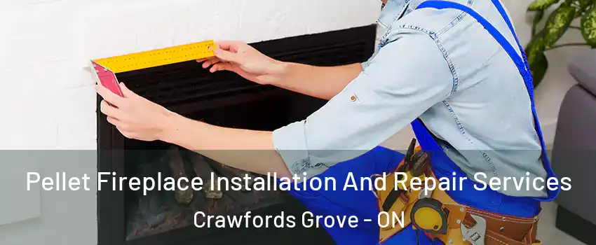  Pellet Fireplace Installation And Repair Services Crawfords Grove - ON