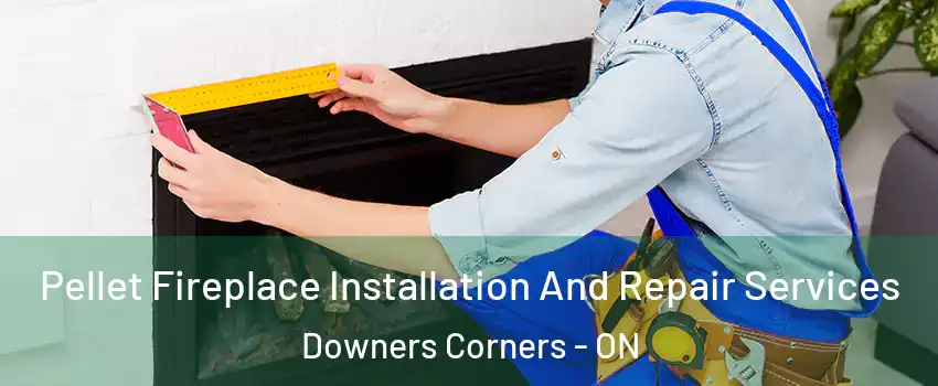  Pellet Fireplace Installation And Repair Services Downers Corners - ON