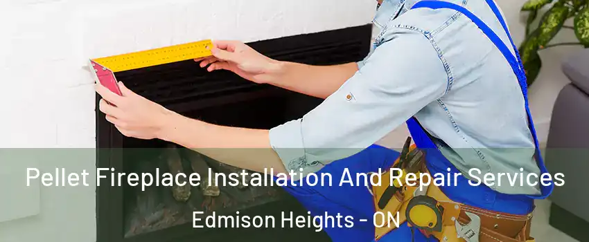  Pellet Fireplace Installation And Repair Services Edmison Heights - ON