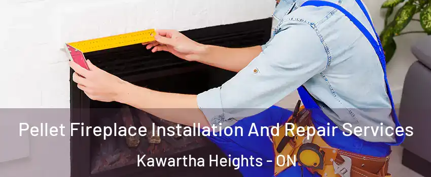  Pellet Fireplace Installation And Repair Services Kawartha Heights - ON