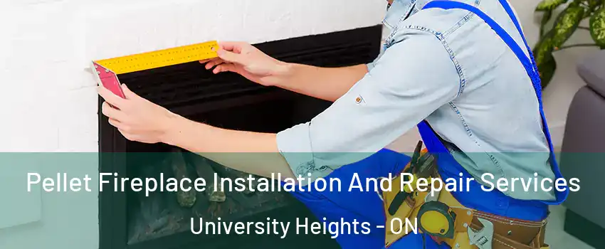  Pellet Fireplace Installation And Repair Services University Heights - ON