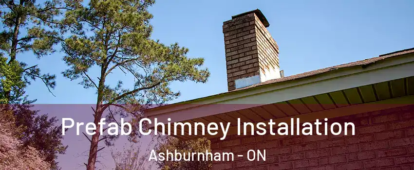 Prefab Chimney Installation Ashburnham - ON