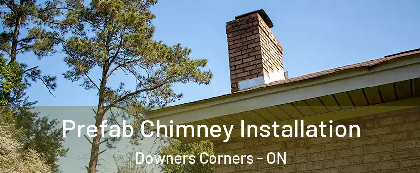 Prefab Chimney Installation Downers Corners - ON