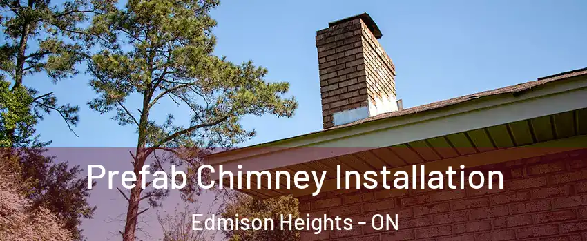  Prefab Chimney Installation Edmison Heights - ON
