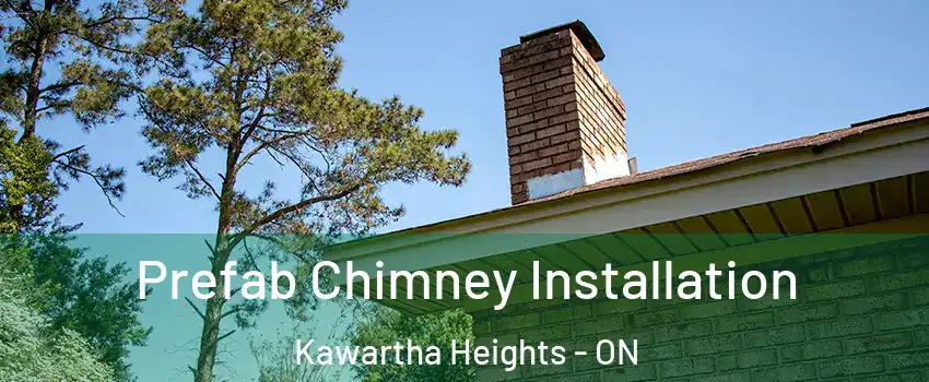  Prefab Chimney Installation Kawartha Heights - ON