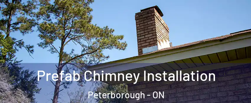  Prefab Chimney Installation Peterborough - ON