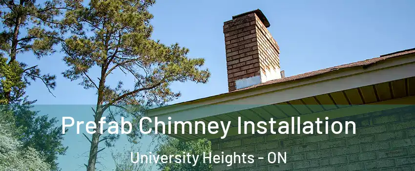 Prefab Chimney Installation University Heights - ON
