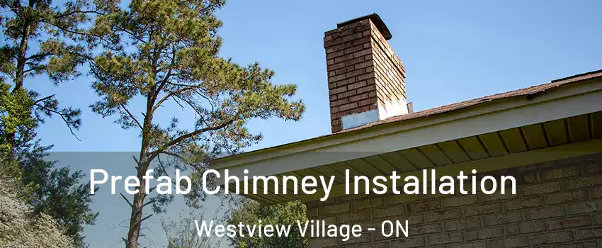  Prefab Chimney Installation Westview Village - ON