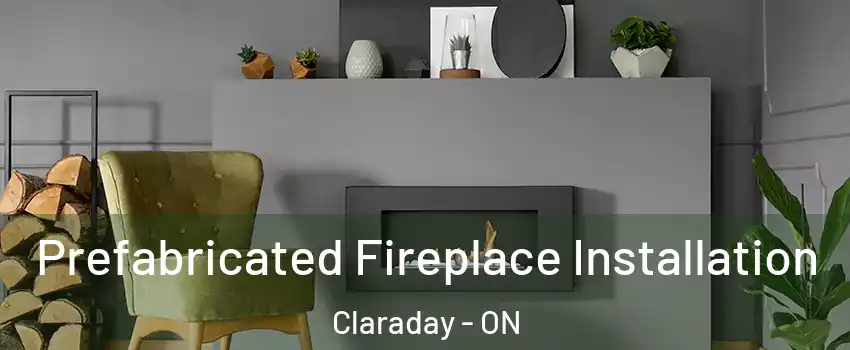  Prefabricated Fireplace Installation Claraday - ON