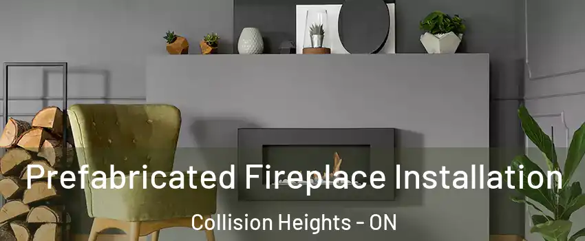  Prefabricated Fireplace Installation Collision Heights - ON