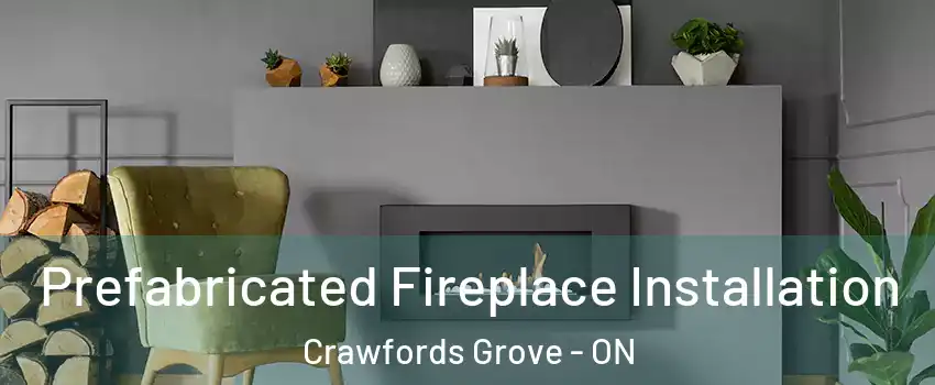  Prefabricated Fireplace Installation Crawfords Grove - ON