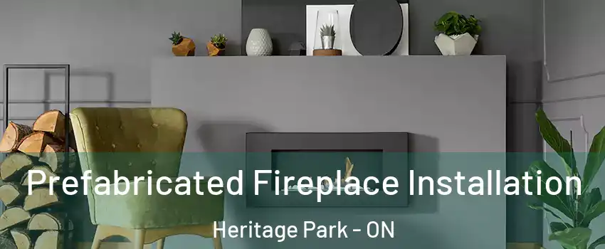  Prefabricated Fireplace Installation Heritage Park - ON