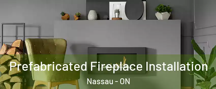 Prefabricated Fireplace Installation Nassau - ON