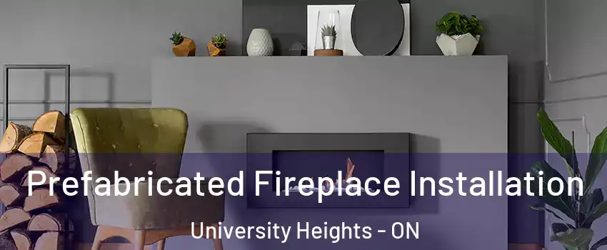  Prefabricated Fireplace Installation University Heights - ON