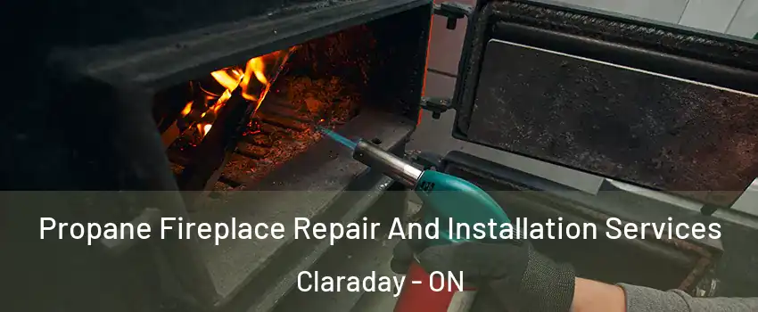 Propane Fireplace Repair And Installation Services Claraday - ON