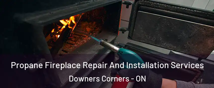  Propane Fireplace Repair And Installation Services Downers Corners - ON