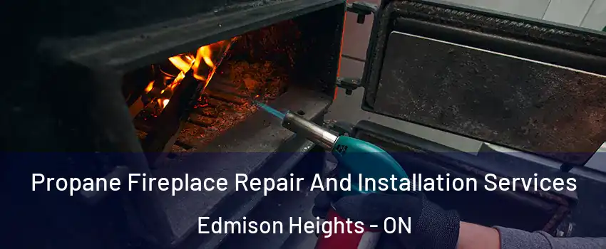  Propane Fireplace Repair And Installation Services Edmison Heights - ON