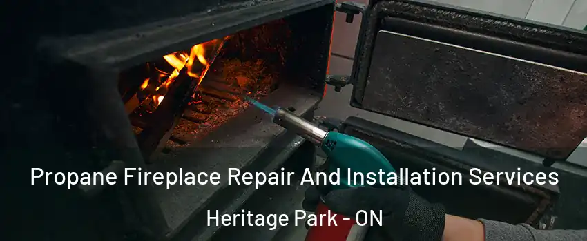  Propane Fireplace Repair And Installation Services Heritage Park - ON
