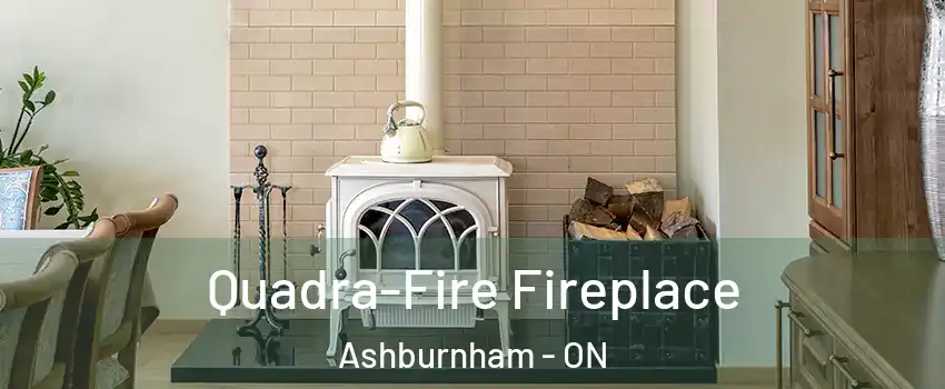 Quadra-Fire Fireplace Ashburnham - ON