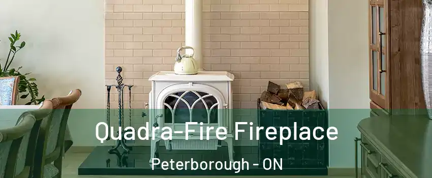 Quadra-Fire Fireplace Peterborough - ON