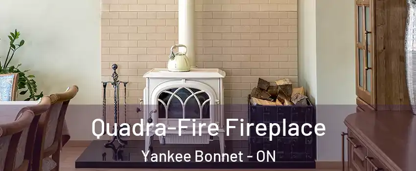  Quadra-Fire Fireplace Yankee Bonnet - ON