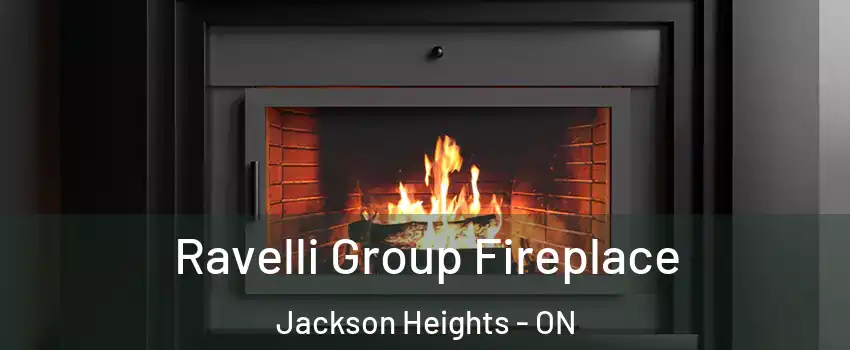  Ravelli Group Fireplace Jackson Heights - ON