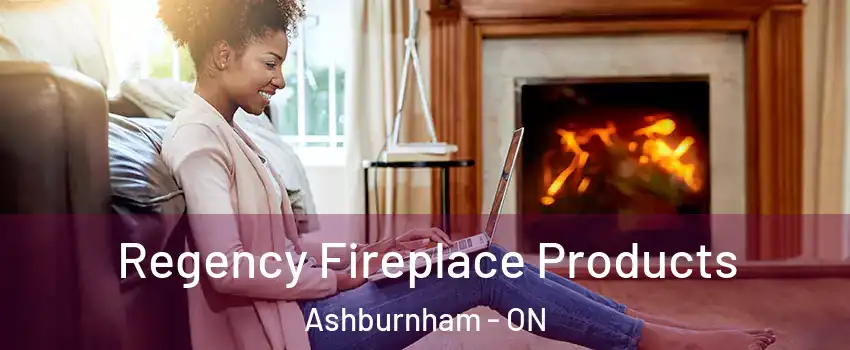 Regency Fireplace Products Ashburnham - ON