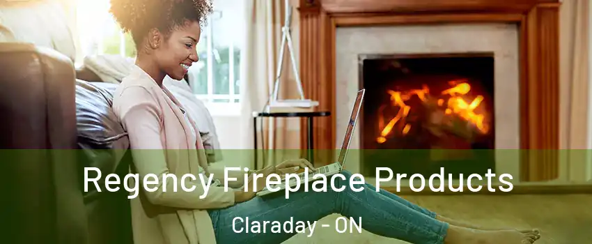  Regency Fireplace Products Claraday - ON