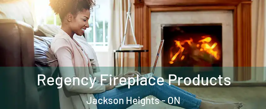  Regency Fireplace Products Jackson Heights - ON