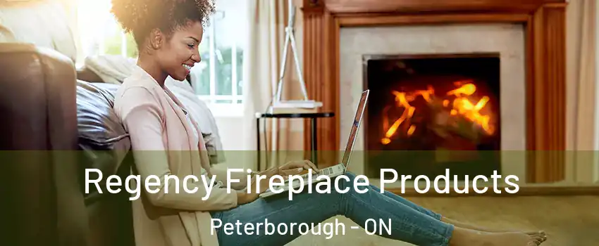Regency Fireplace Products Peterborough - ON