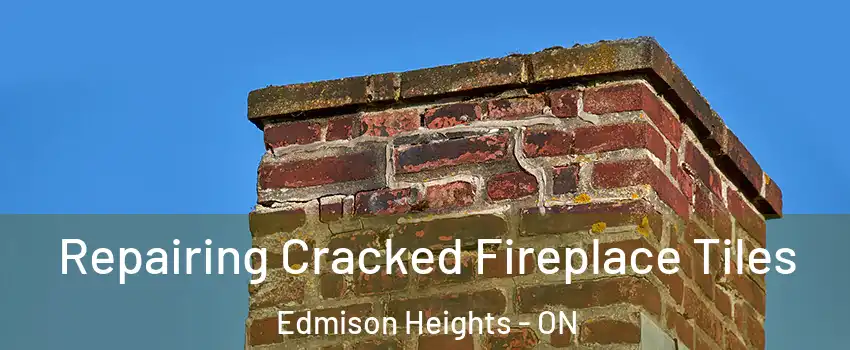 Repairing Cracked Fireplace Tiles Edmison Heights - ON