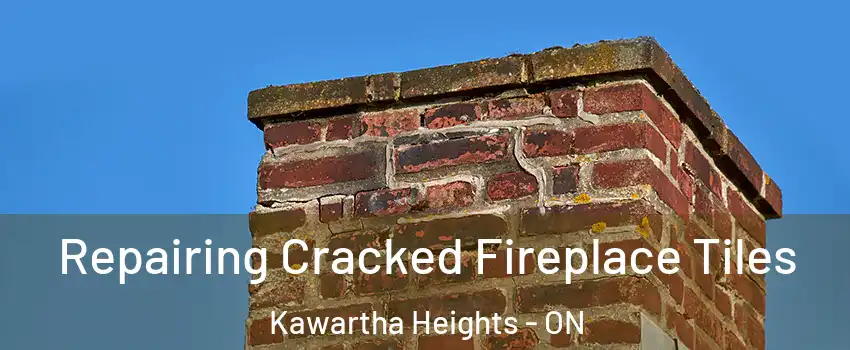  Repairing Cracked Fireplace Tiles Kawartha Heights - ON