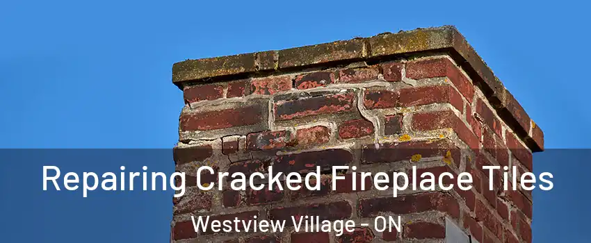 Repairing Cracked Fireplace Tiles Westview Village - ON