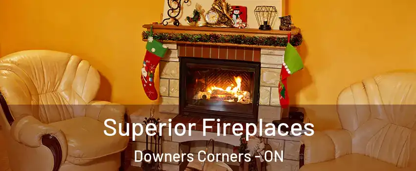  Superior Fireplaces Downers Corners - ON