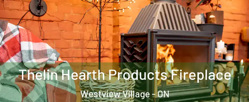 Thelin Hearth Products Fireplace Westview Village - ON