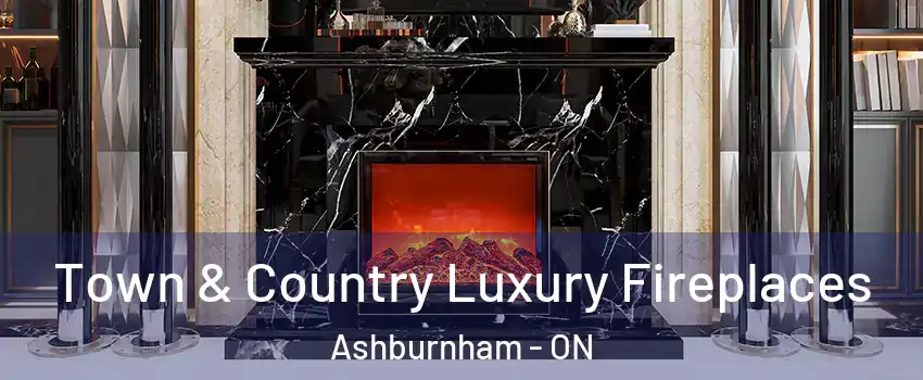  Town & Country Luxury Fireplaces Ashburnham - ON