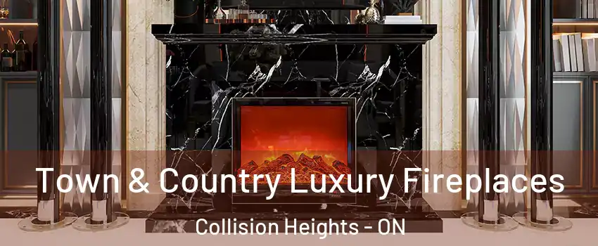  Town & Country Luxury Fireplaces Collision Heights - ON